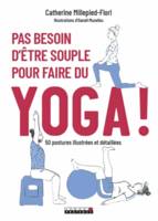 Pas besoin d'être souple pour faire du yoga !, 50 postures illustrées et détaillées