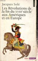 Points Histoire Les Révolutions de la fin du XVIIIe siècle aux Amériques et en Europe (1773-1804), 1773-1804