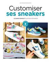 Customiser ses Sneakers, Le guide complet pour bien démarrer