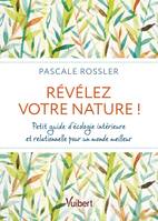 Révélez votre Nature, Petit guide d’écologie intérieure et relationnelle pour un monde meilleur