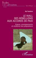 Le Mali, des rébellions aux accords de paix, Enjeux, enseignements et résilience des populations