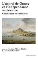 L’amiral de Grasse et l’Indépendance américaine, Tome I. Commander en opérations