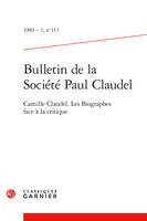 Bulletin de la Société Paul Claudel, Camille Claudel. Les Biographes face à la critique