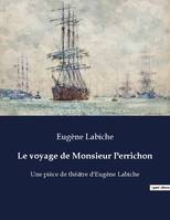 Le voyage de Monsieur Perrichon, Une pièce de théâtre d'Eugène Labiche