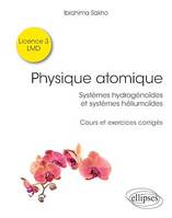 Physique atomique - Systèmes hydrogénoïdes & systèmes héliumoïdes - Cours et exercices corrigés