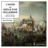 L'hiver au siècle d'or hollandais, Art et climat