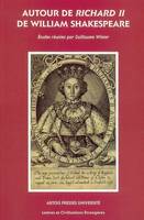 Autour de Richard II de William Shakespeare, [journée d'étude organisée par le CERACI, Centre d'études et de recherches de l'Artois sur les cultures et intertextualités, le 20 janvier 2005]