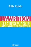 L'AMBITION LES 7 REGLES POUR ATTEINDRE SES OBJECTI