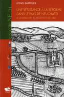 Une résistance à la réforme dans le pays de Neuchâtel, Le Landeron et sa région (1530-1562)