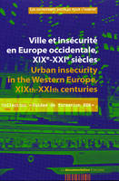Ville et insécurité en Europe occidentale, XIXe-XXIe siècles, URBAN INSECURITY IN THE WESTERN EUROPE, XIXTH-XXITH CENTURIES