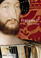 François 1er : pouvoir et image