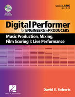 Digital Performer for Engineers and Producers, Music Production, Mixing, Film Scoring, and Live Performance