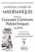 Problèmes corrigés de mathématiques posés aux concours des ENSI ., Tome 9, Mathématiques Concours communs polytechniques (CCP) 1999-2001 - Tome 9