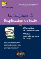 L'INTELLIGENCE DE L'EXPLICATION DE TEXTE, 30 modèles de commentaires, 40 clefs pour aller au coeur du texte