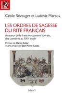 Les Ordres de Sagesse du Rite français - Au c?ur de la maçonnerie libérale, des Lumières au XXe sièc, Au c ur de la maçonnerie libérale, des Lumières au XXe siècle