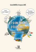 Et si on parlait d'économie ?, Réponses à quelques questions que vous vous posez