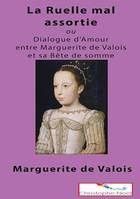 La Ruelle mal assortie, ou Dialogue entre Marguerite de Valois et sa Bête de Somme