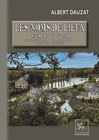 Les Noms de lieux : origine et évolution, villes & villages - pays - cours d'eau - montagnes - lieux-dits