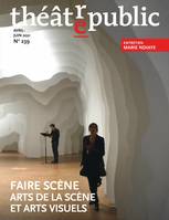 Théâtre public N° 239 - Faire scène - arts de la scène et arts visuels