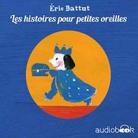 Pack Histoires pour p'tites oreilles d'Éric Battut, Le Secret - La Noisette - Veux-tu être mon ami - Oh la belle lune - La petite boîte - Le Roi Gros V