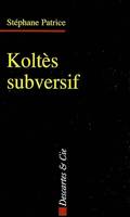 Koltes subversif