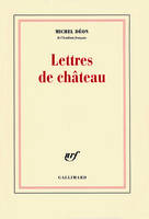 Lettres de château, À Larbaud, Conrad, Manet, Giono, Poussin, Toulet, Braque, Apollinaire, Stendhal, Morand