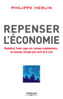 Repenser l'économie, Mandelbrot, Pareto, cygne noir, monnaies complémentaires... les nouveaux concepts pour sortir de la crise