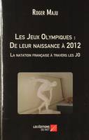 Les Jeux Olympiques : De leur naissance à 2012  - La natation française à travers les JO, la natation française à travers les JO