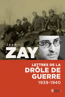 Jean Zay - Lettres de la drôle de guerre, 1939 - 1940