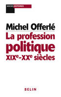 La profession politique, XIXe-XXe siècles