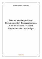 Communication politique, communication des organisations, communication sociale et communication scientifique