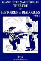 Théâtre et histoires en dialogues., 6, Théâtre et histoires en dialogues, pour enfants de 5 à 13 ans