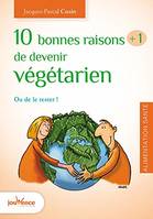 Dix bonnes raison plus une de devenir végétarien, Ou le rester !