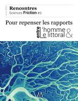 Sciences friction #3. Pour repenser les rapports entre l homme et le littoral, Pour repenser les rapports entre lhomme et le littoral