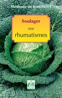 Soulager nos rhumatismes (nouvelle édition), arthrites, arthroses, goutte, sciatique, etc.