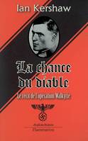 La Chance du diable, le récit de l'opération Walkyrie