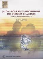 Jalons pour une paléohistoire des derniers chasseurs, (XIVe-VIe millénaire avant J.-C.)