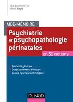 Aide-mémoire - Psychiatrie et psychopathologie périnatales - en 50 notions, en 51 notions