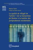 La qualité de réfugié de l'article 1 de la Convention de Genève à la lumière des ..., à la lumière des jurisprudences occidentales