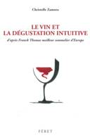 Le vin et la dégustation intuitive, d'après Franck Thomas, meilleur sommelier d'Europe