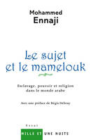 Le sujet et le mamelouk / esclavage, pouvoir et religion dans le monde arabe, Esclavage, pouvoir et religion dans le monde arabe