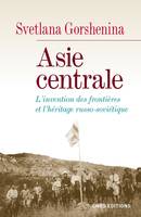 Asie centrale. L'invention des frontières et l'héritage russo-soviétique, L’invention des frontières et l’héritage russo-soviétique