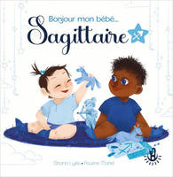 Bonjour mon bébé... Sagittaire