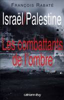 Israël / Palestine, Les combattants de l'ombre