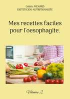 Mes recettes faciles pour l'oesophagite., Volume 2.