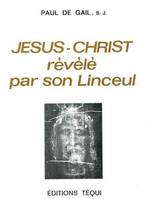 Jésus-Christ révélé par son Linceul, Paul de Gail, S.J.