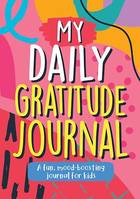 My Daily Gratitude Journal, A Fun, Mood-Boosting Journal for Kids