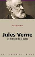 JULES VERNE, LE REVE D'UN MONDE MODERNE, le roman de la Terre