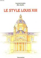 La Grammaire des styles - Le Style Louis XIII