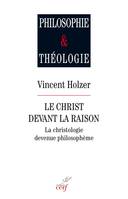 Le Christ devant la raison - La christologie devenue philosophène